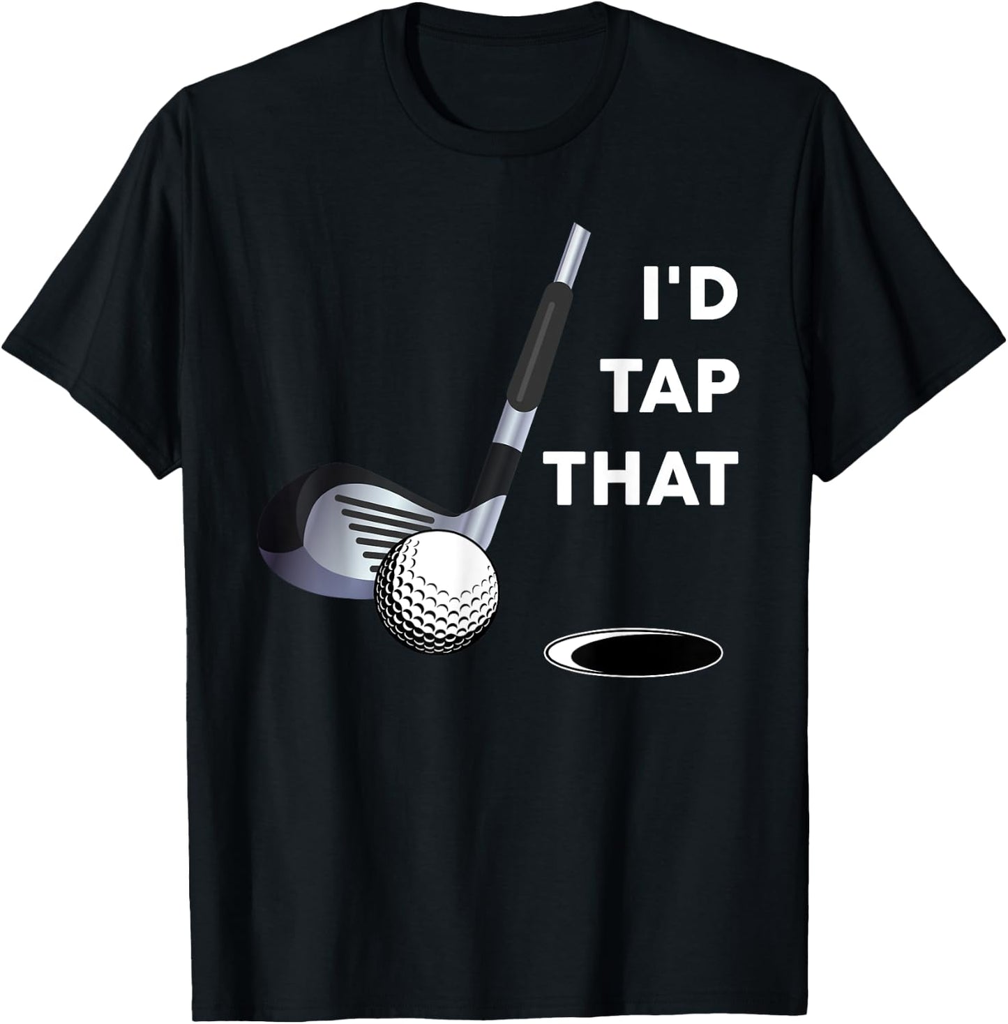 I'd Tap That Funny Golf Ball Shirt For Golfing Players T-Shirt - T-Shirt | Black