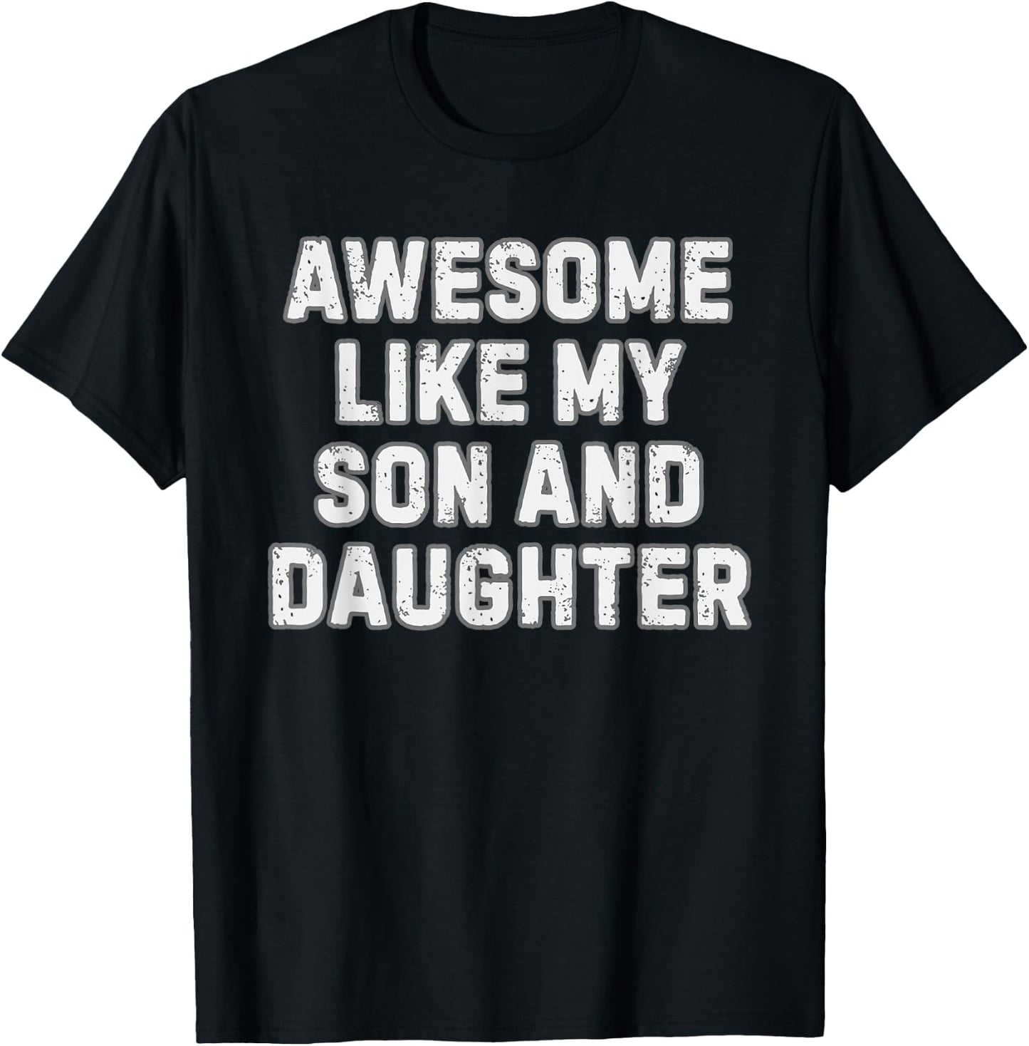 Awesome Like My Son and Daughter Funny Proud Parent Gift T-Shirt - T-Shirt | Black