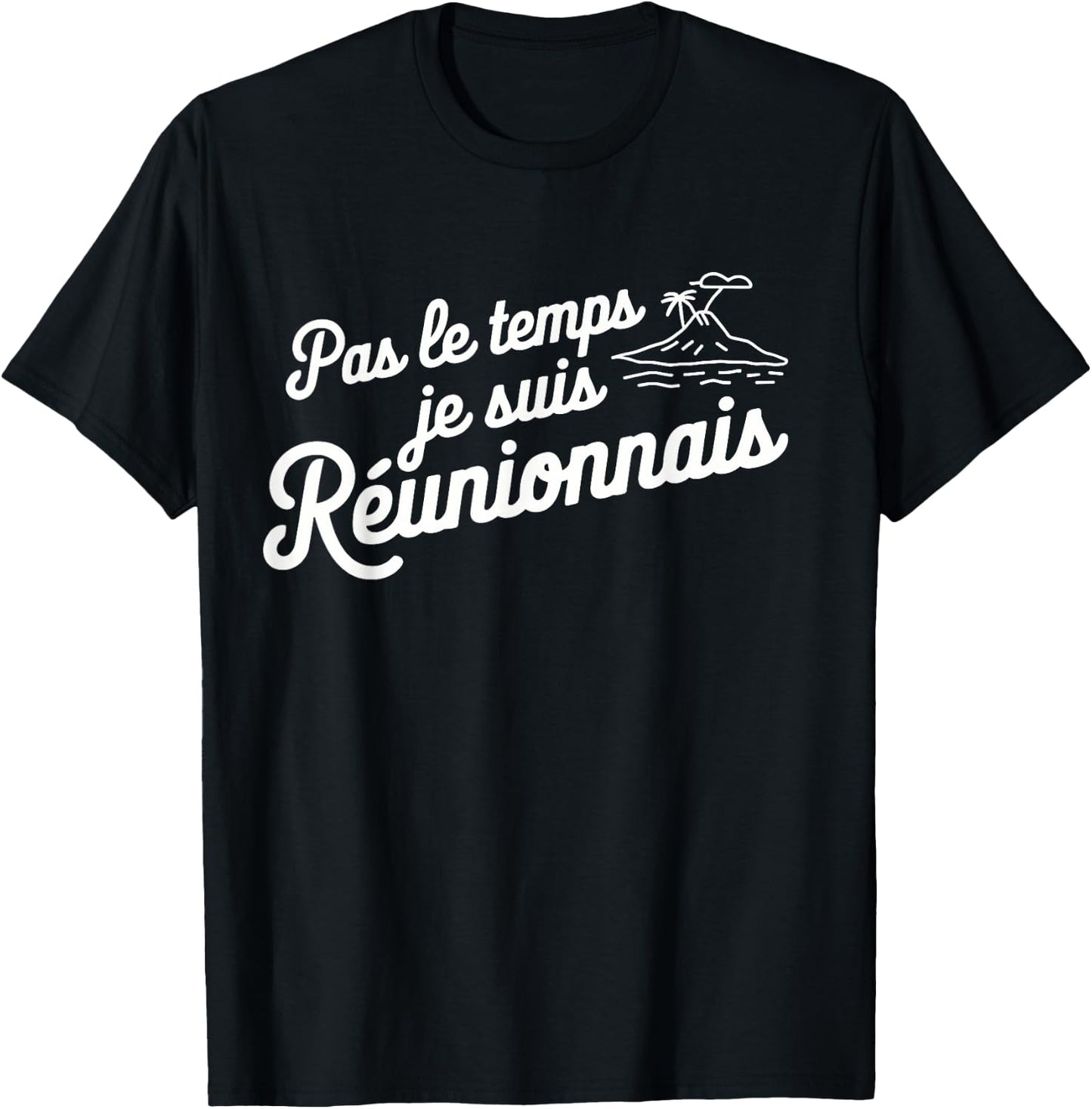 Pas Le Temps Je Suis Réunionnais Humour Reunion Island T-Shirt - T-Shirt | Black