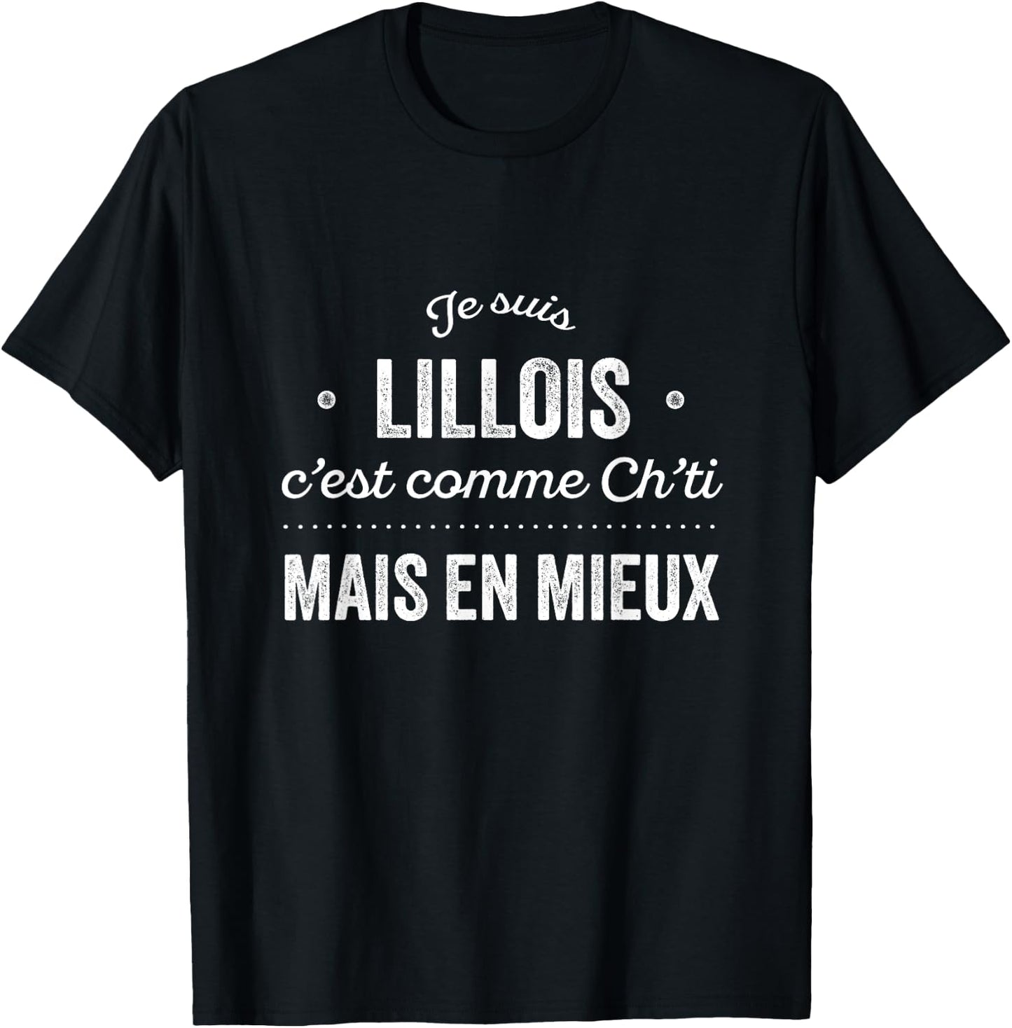 Nord Proud D'être Lillois Lille Gift Humour Chti , Black, S T-Shirt - T-Shirt | Black