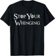 Stop Your Whinging Fantasy T-Shirt - T-Shirt | Black