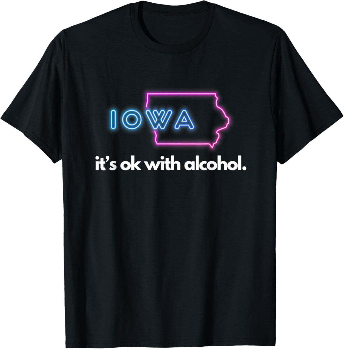 Iowa Its Ok with Alcohol Shirt T-Shirt - T-Shirt | Black