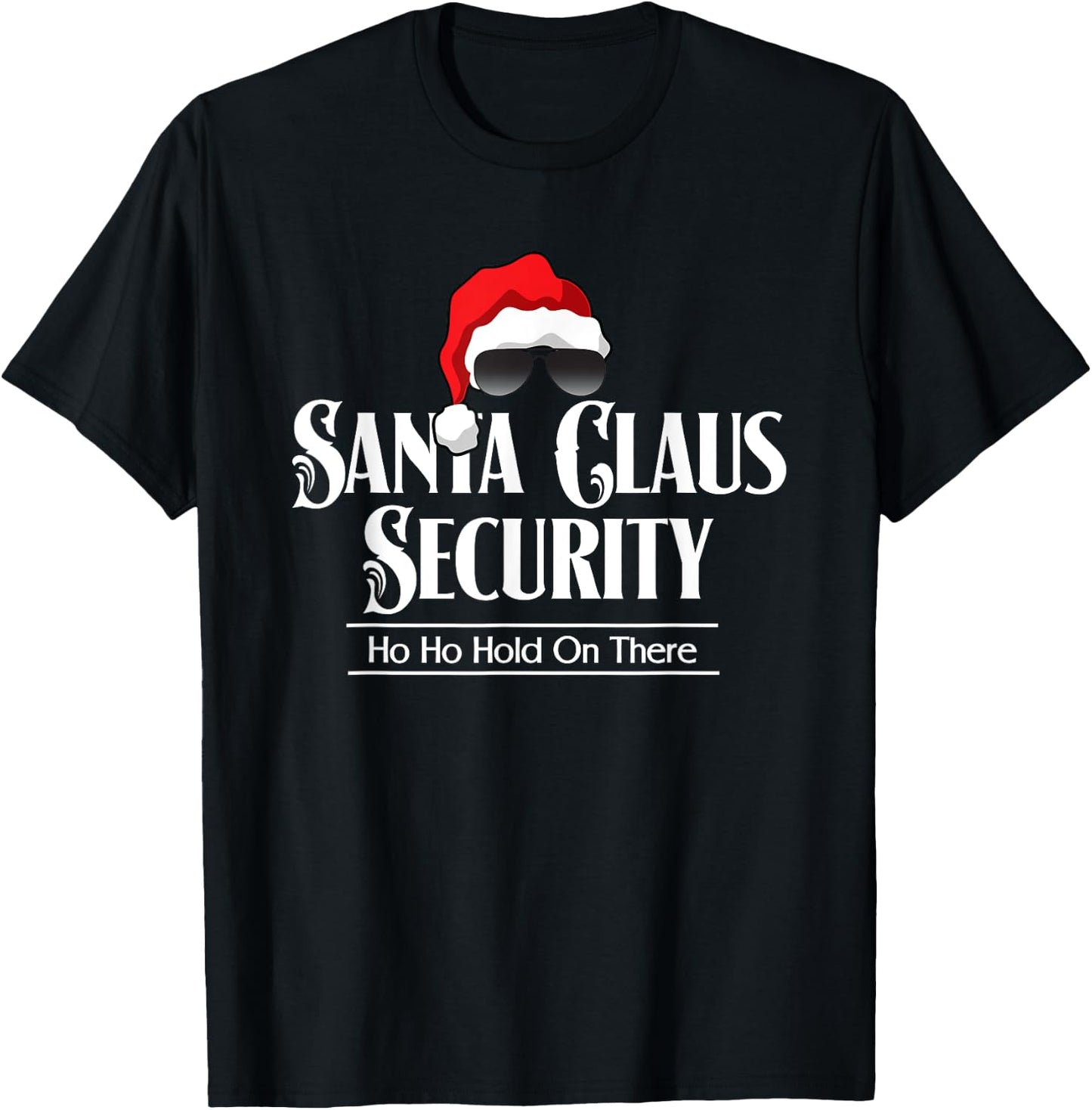 Funny Santa Claus Security Ho Ho Hold On There T-Shirt - T-Shirt | Black