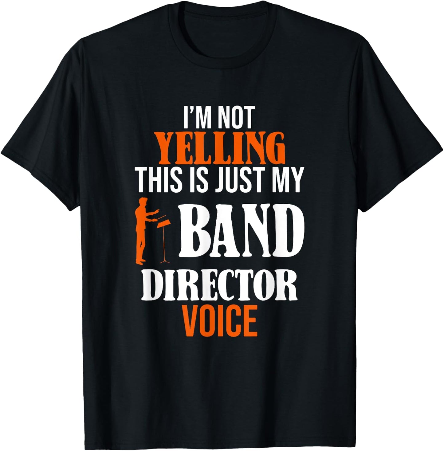 I'm Not Yelling This Is Just My Band Director Voice T-Shirt - T-Shirt | Black