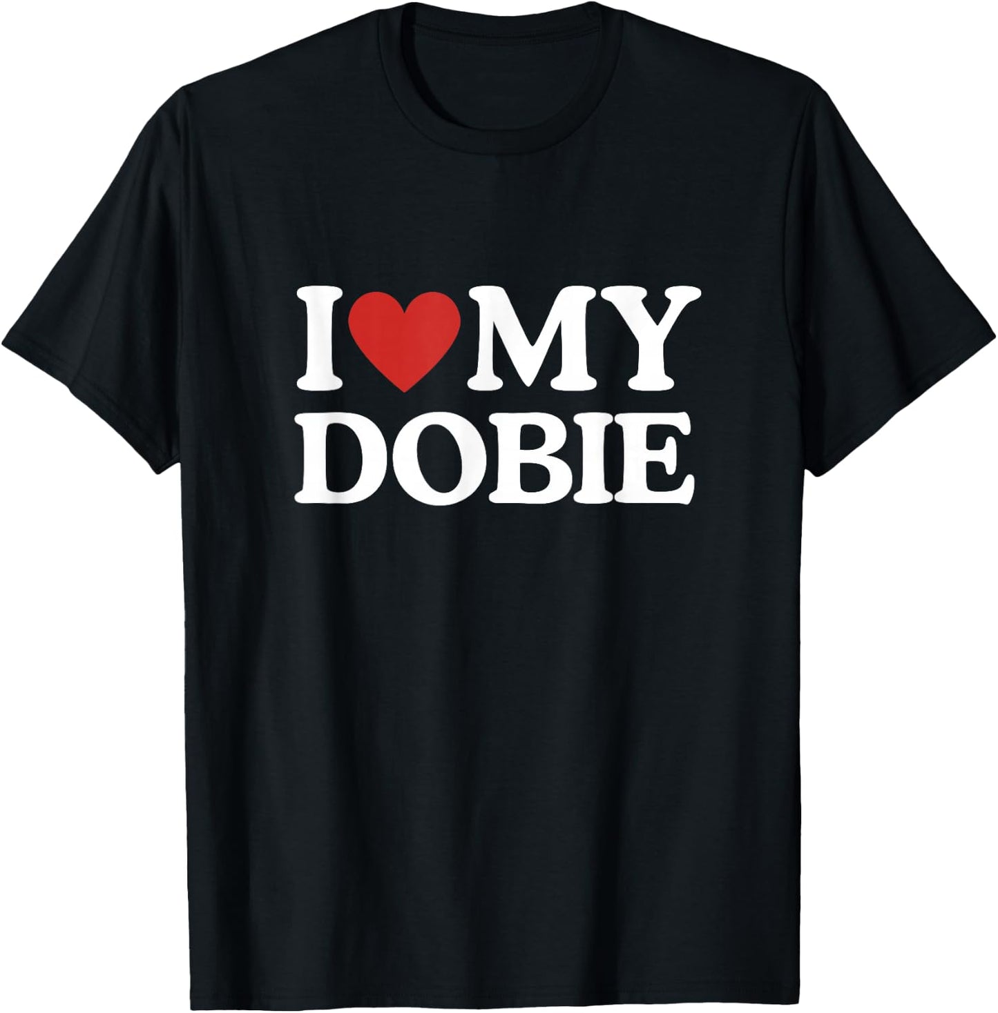 I Love My Dobie Doberman Pinscher Dog Lover Dog Mom Dog Dad T-Shirt - T-Shirt | Black