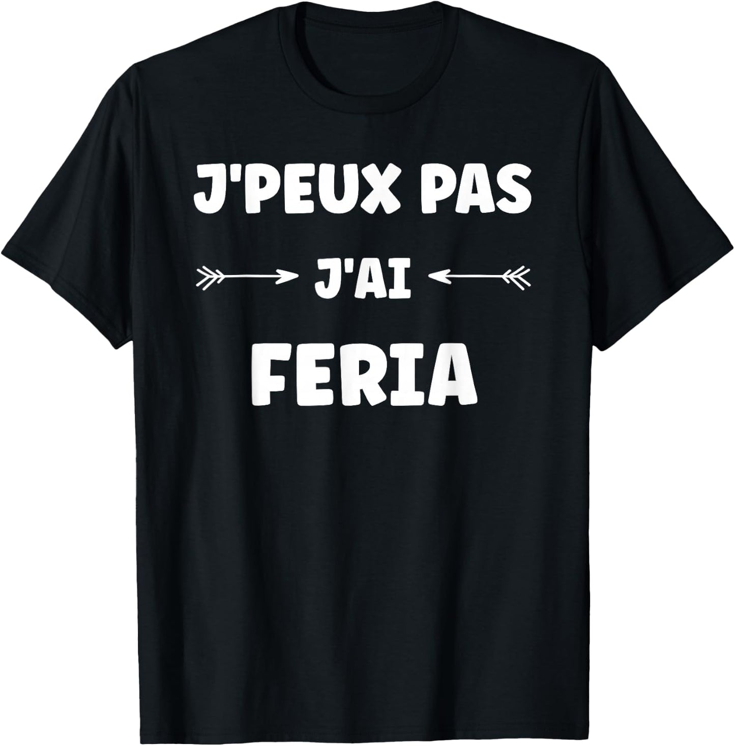 Quote humour J'peux pas J'ai Feria T-Shirt - T-Shirt | Black