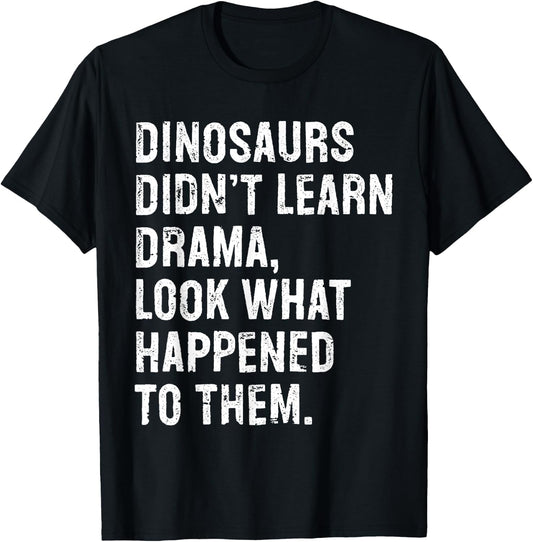 Dinosaurs Didn't Learn Drama Black Small T-Shirt - T-Shirt | Black