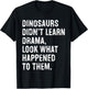 Dinosaurs Didn't Learn Drama Black Small T-Shirt - T-Shirt | Black