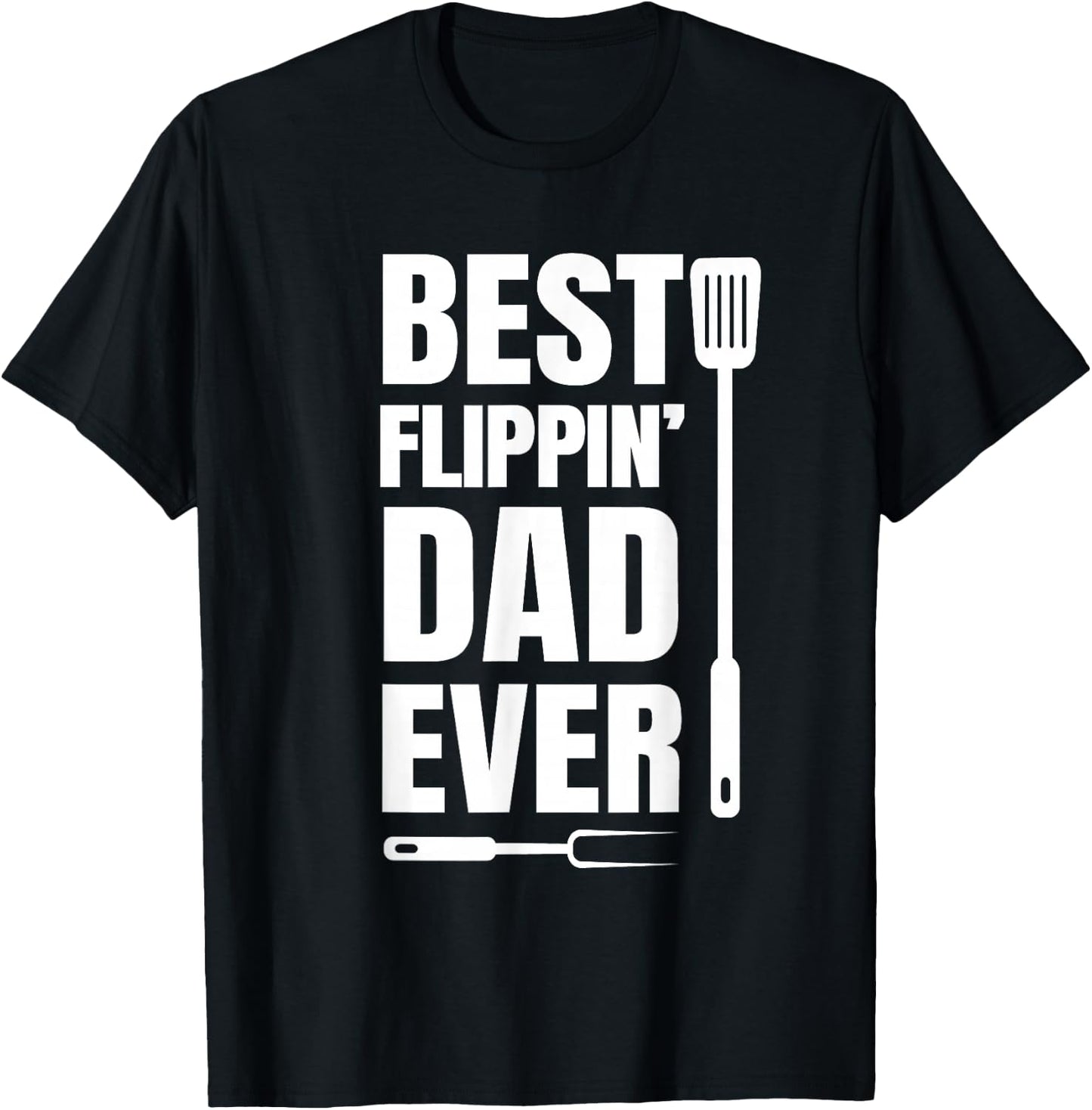 Grill Dad - Best Flippin' Dad Ever - Father Grilling T-Shirt - T-Shirt | Black