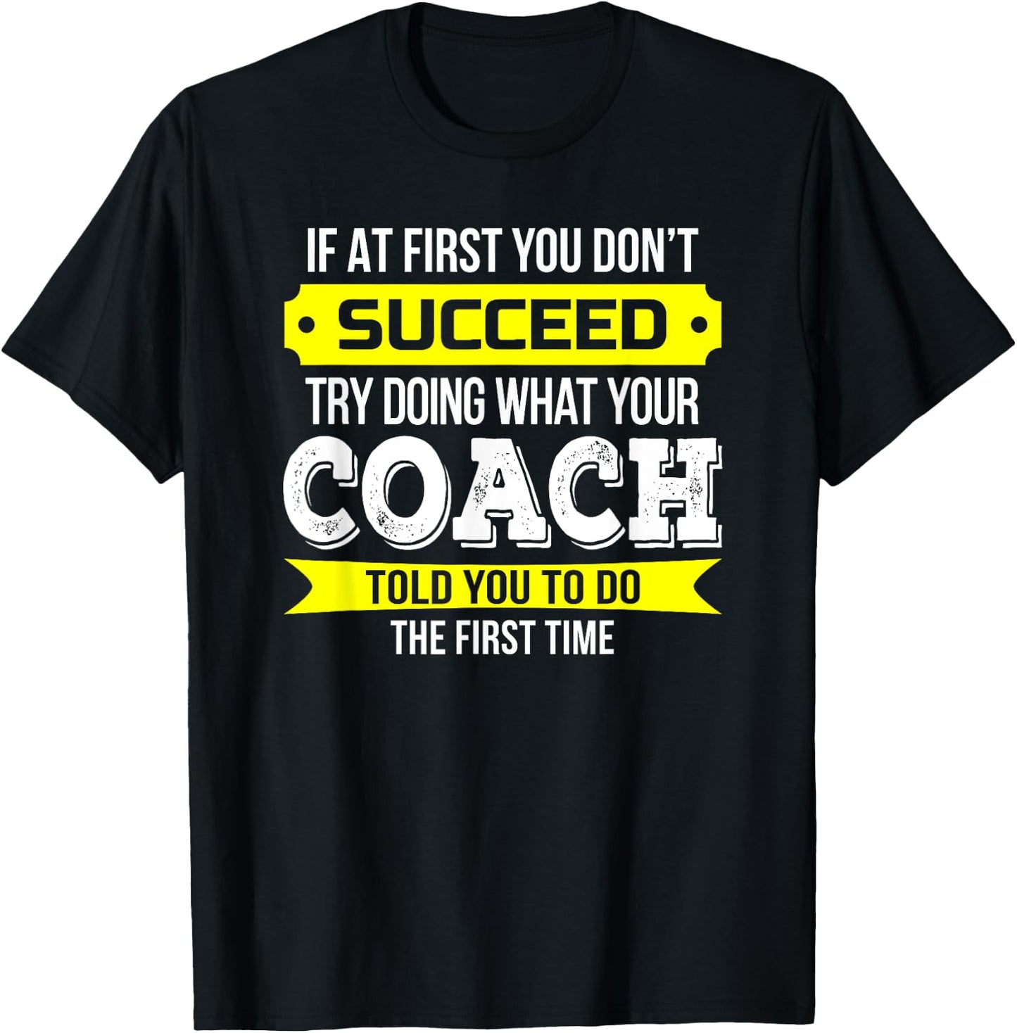 Coach If at First You Don't Succeed Funny Gift T-Shirt - T-Shirt | Black