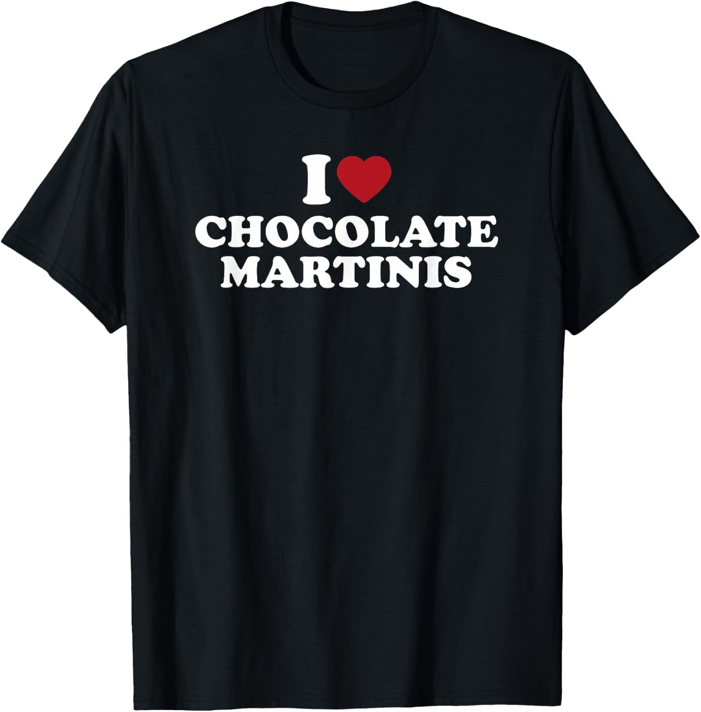 I Love Chocolate Martinis Funny Cocktail Drink Design T-Shirt - T-Shirt | Black
