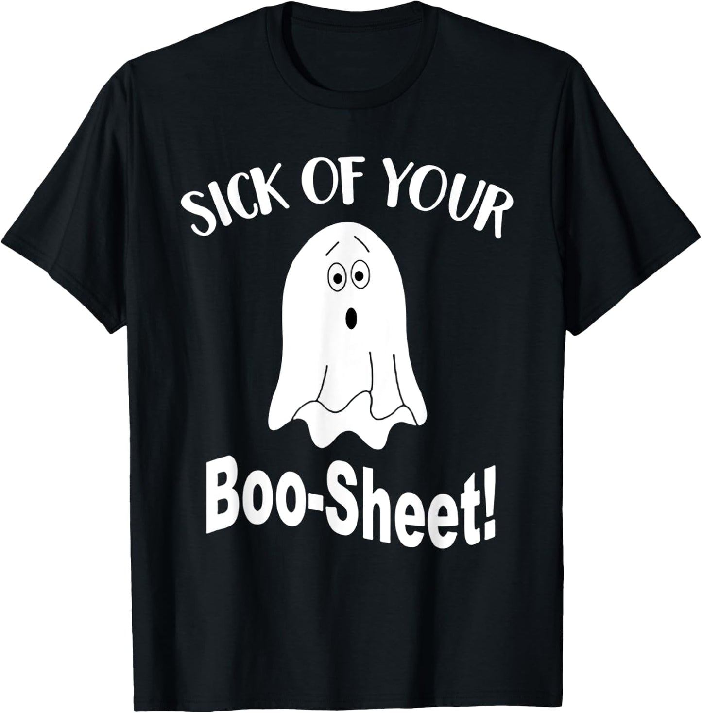 Sick Of Your Boo Sheet Funny Ghost Halloween Costume T-Shirt - T-Shirt | Black