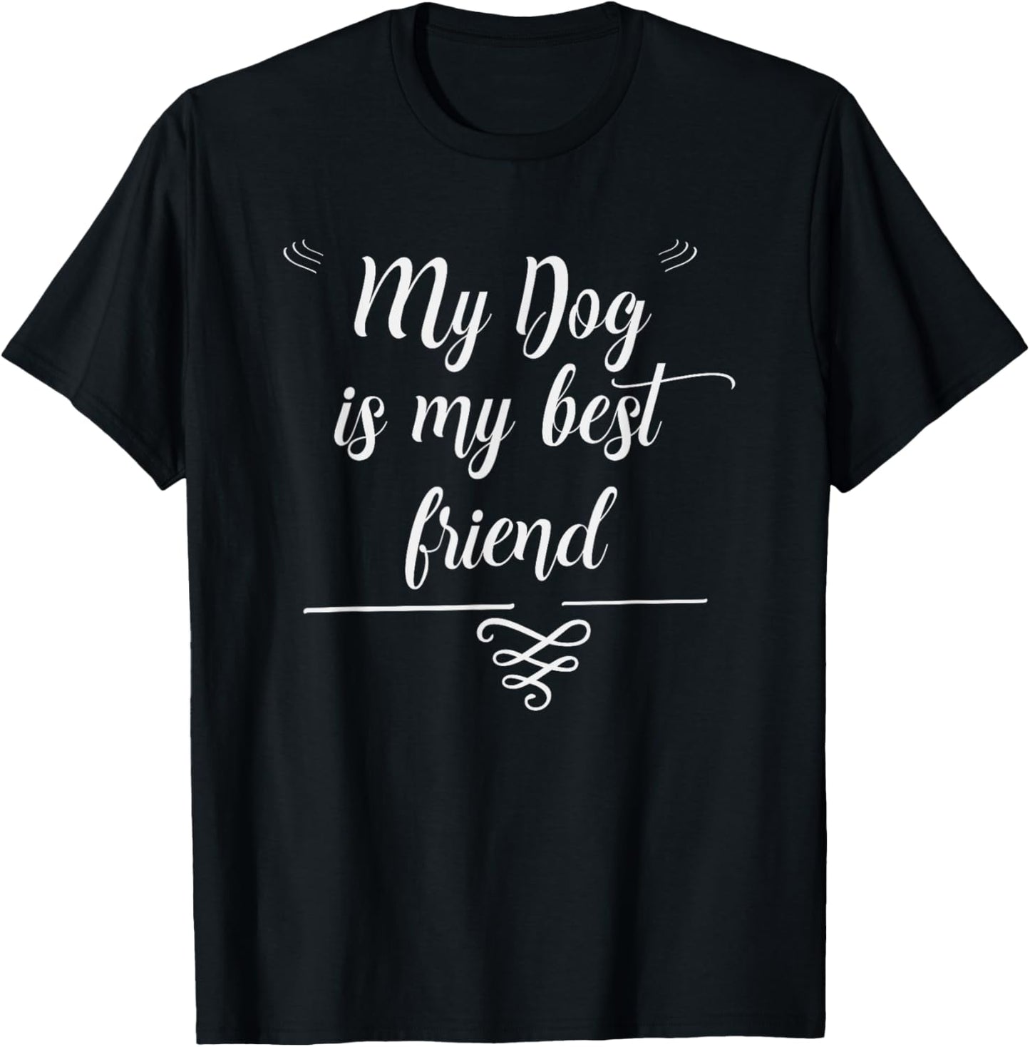 My Dog is My Best Friend T Shirt T-Shirt - T-Shirt | Black