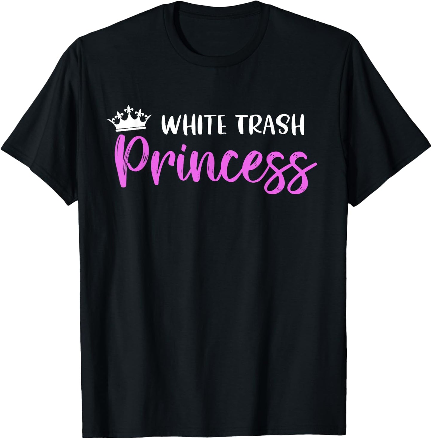 White Trash Princess Funny Southern Redneck Saying T-Shirt - T-Shirt | Black