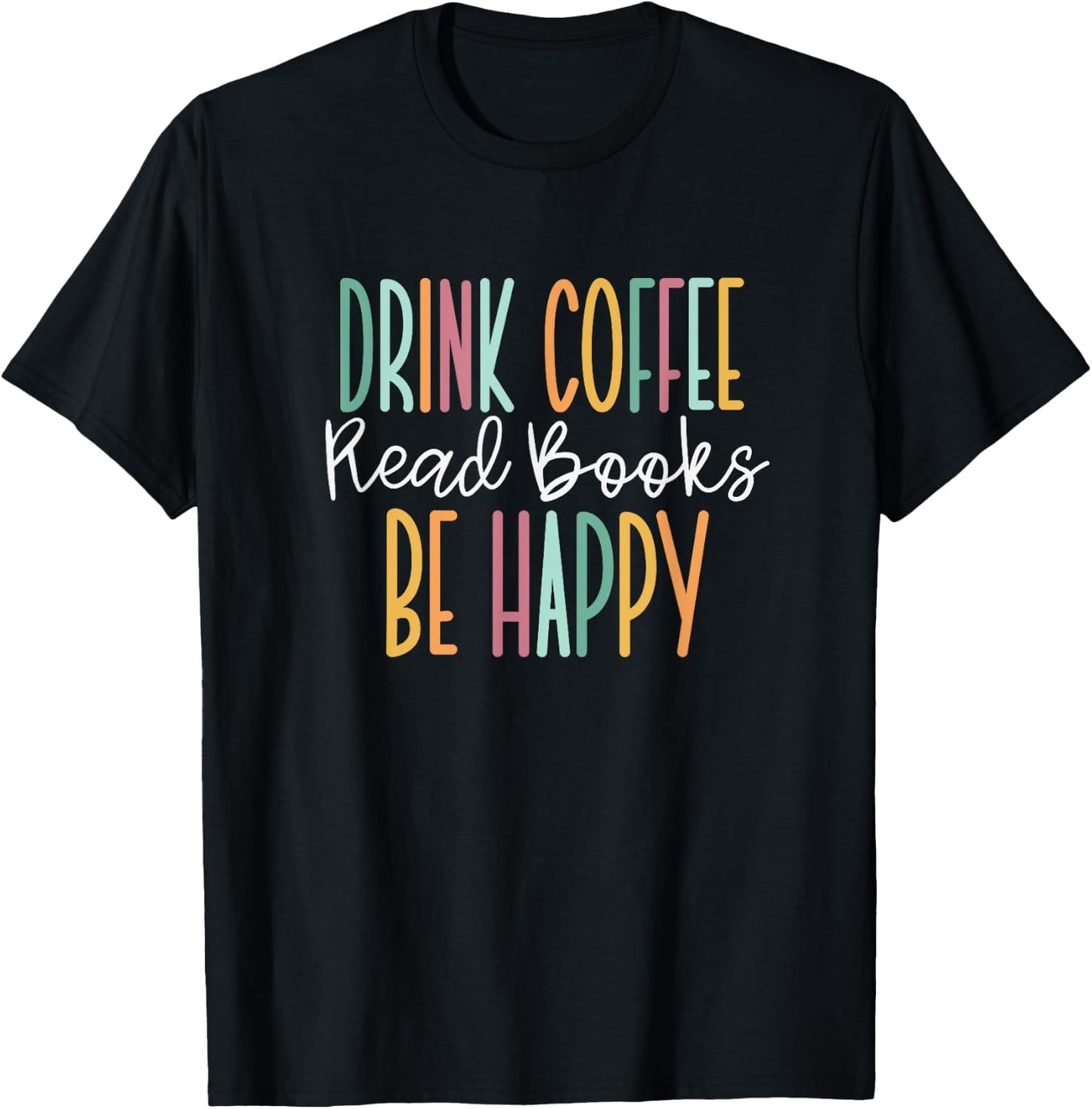 Drink Coffee Read Books Be Happy Small T-Shirt - T-Shirt | Black