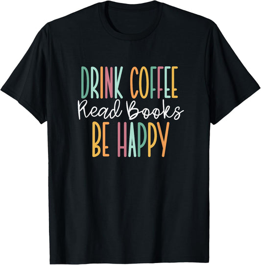 Drink Coffee Read Books Be Happy Small T-Shirt - T-Shirt | Black