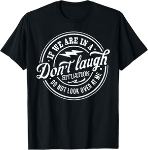 If we are in a don't laugh situation Do Not Look Over At Me T-Shirt - T-Shirt | Black