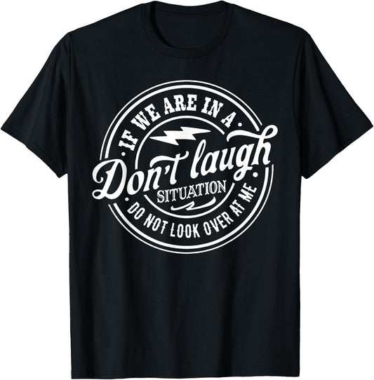 If we are in a don't laugh situation Do Not Look Over At Me T-Shirt - T-Shirt | Black