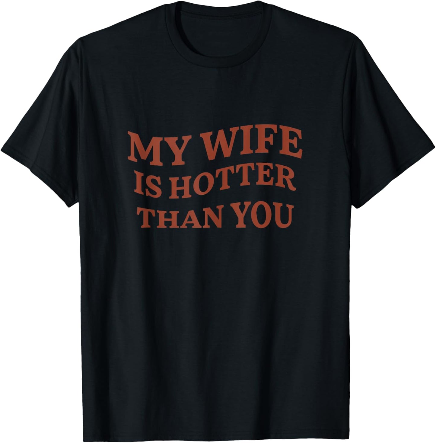 Funny My Wife Is Hotter Than You Sarcastic Saying T-Shirt - T-Shirt | Black
