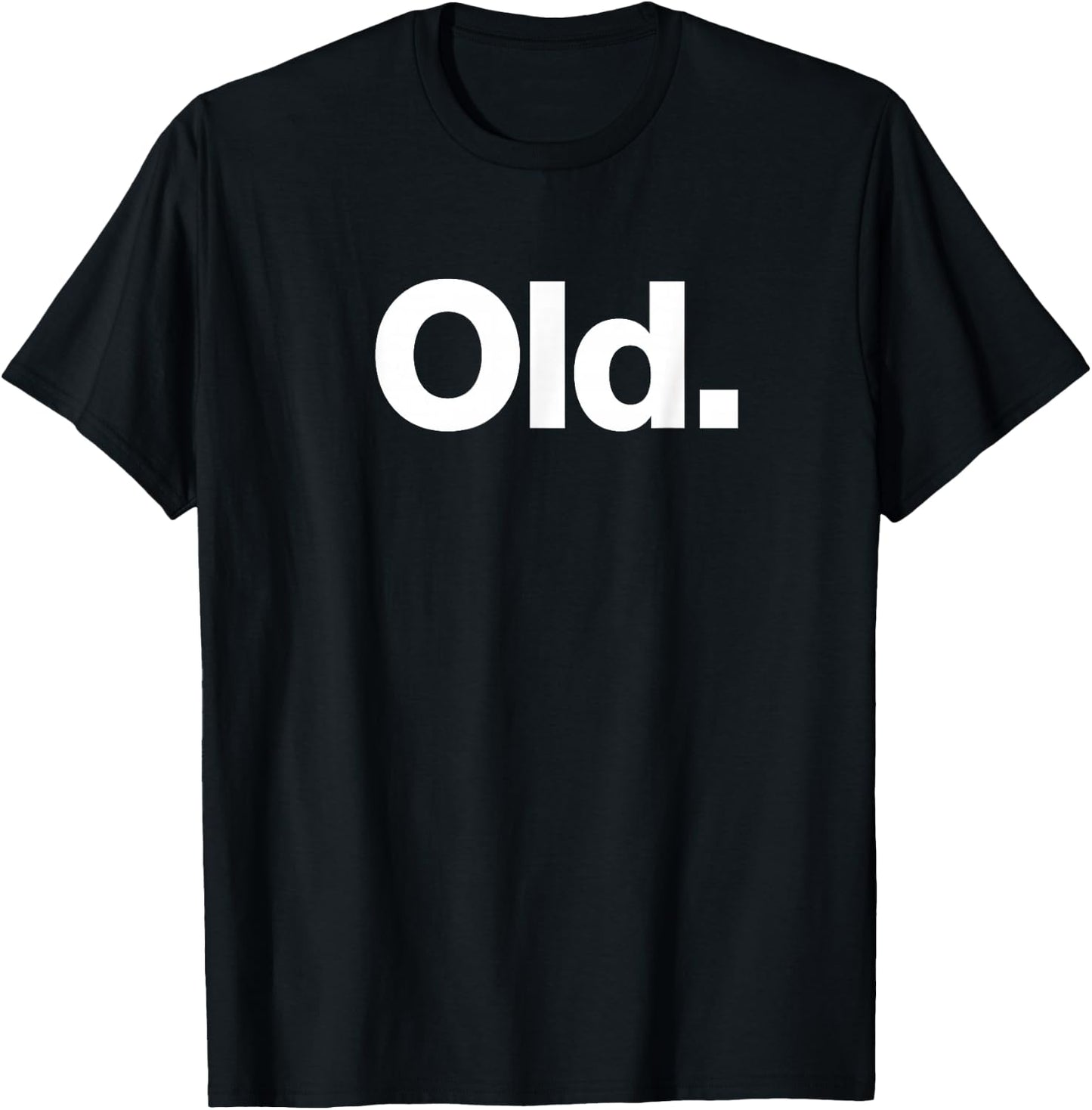 The Word Old | A deadpan Design That says Old T-Shirt - T-Shirt | Black