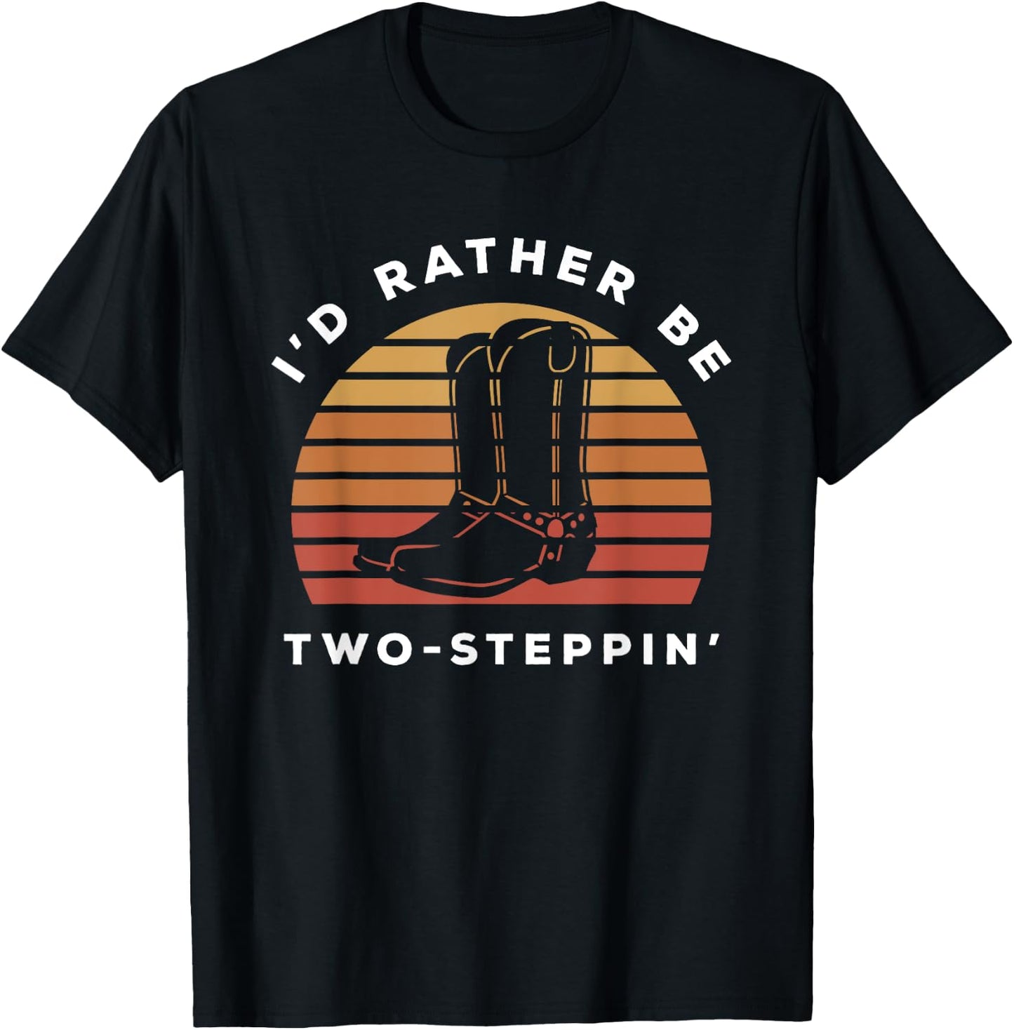 I'd Rather Be Two Steppin' | Cowboy Cowgirl Boots T-Shirt - T-Shirt | Black