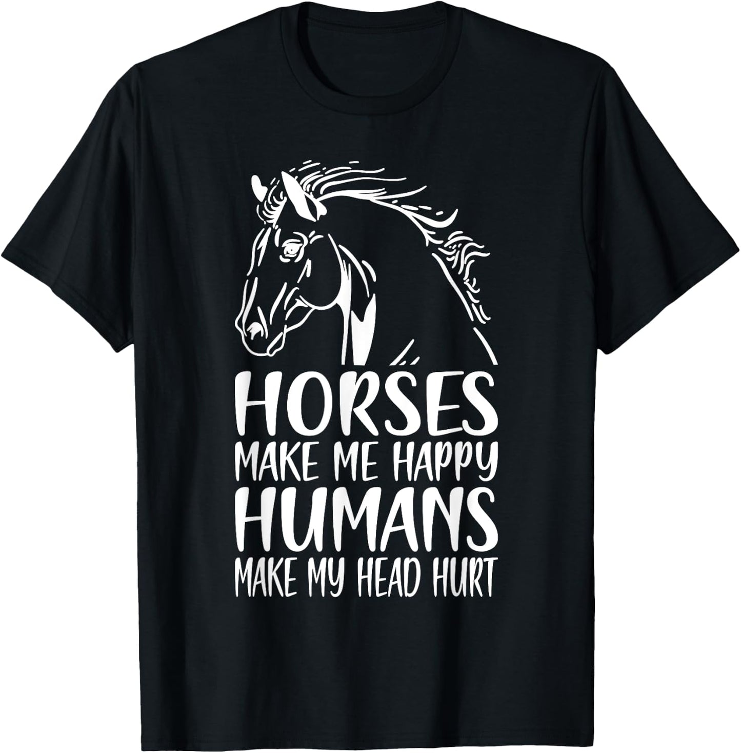 Horses Make Me Happy Humans Make My Head Hurt Horse Rider T-Shirt - T-Shirt | Black