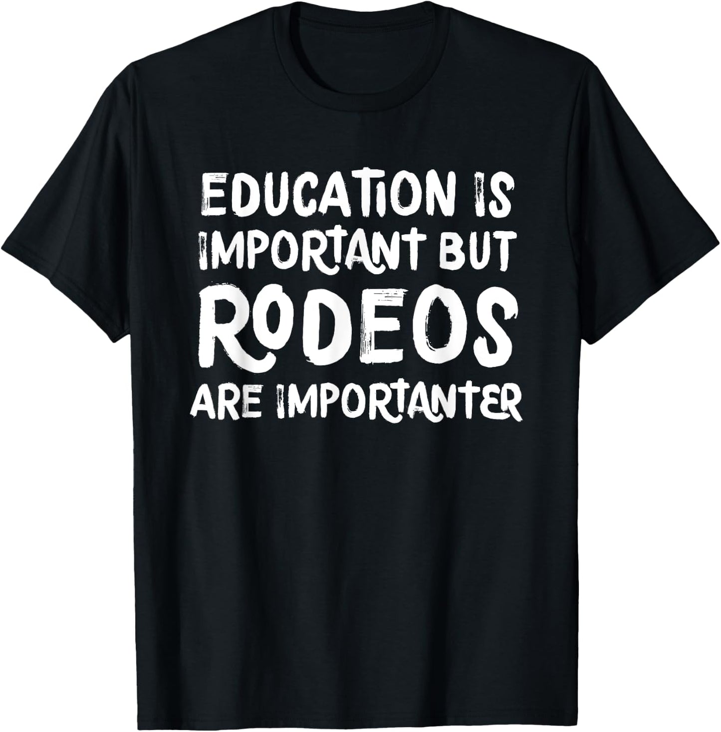 Education Is Important But Rodeos Are Importanter Funny T-Shirt - T-Shirt | Black
