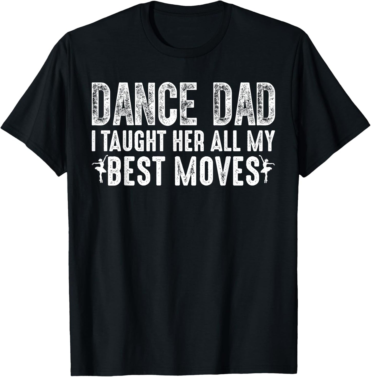 Dance Dad I Taught Her All My Best Moves Cute Dance Dad T-Shirt - T-Shirt | Black