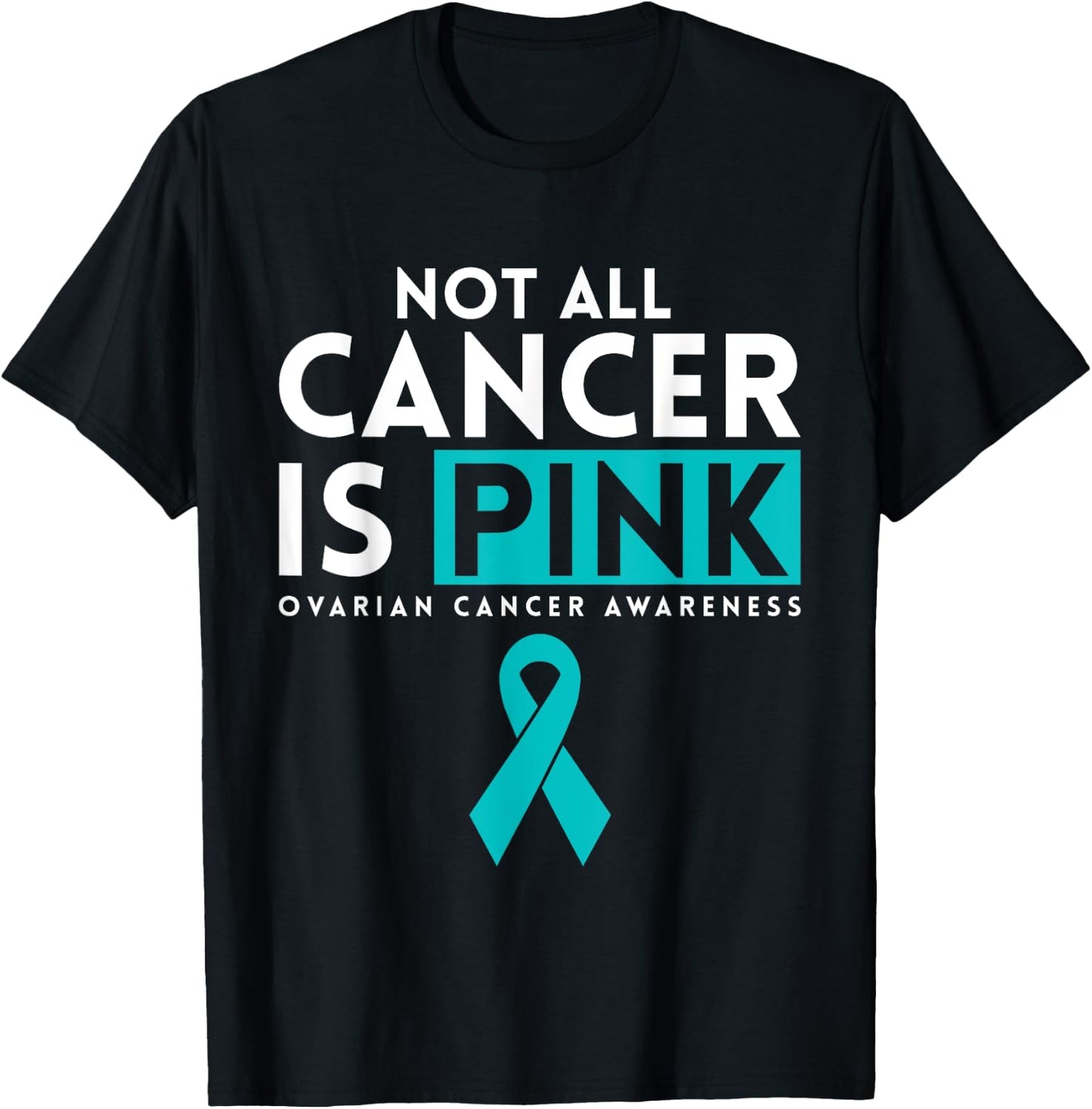Not All Cancer Is Pink Ovarian Cancer Awarness T-Shirt - T-Shirt | Black
