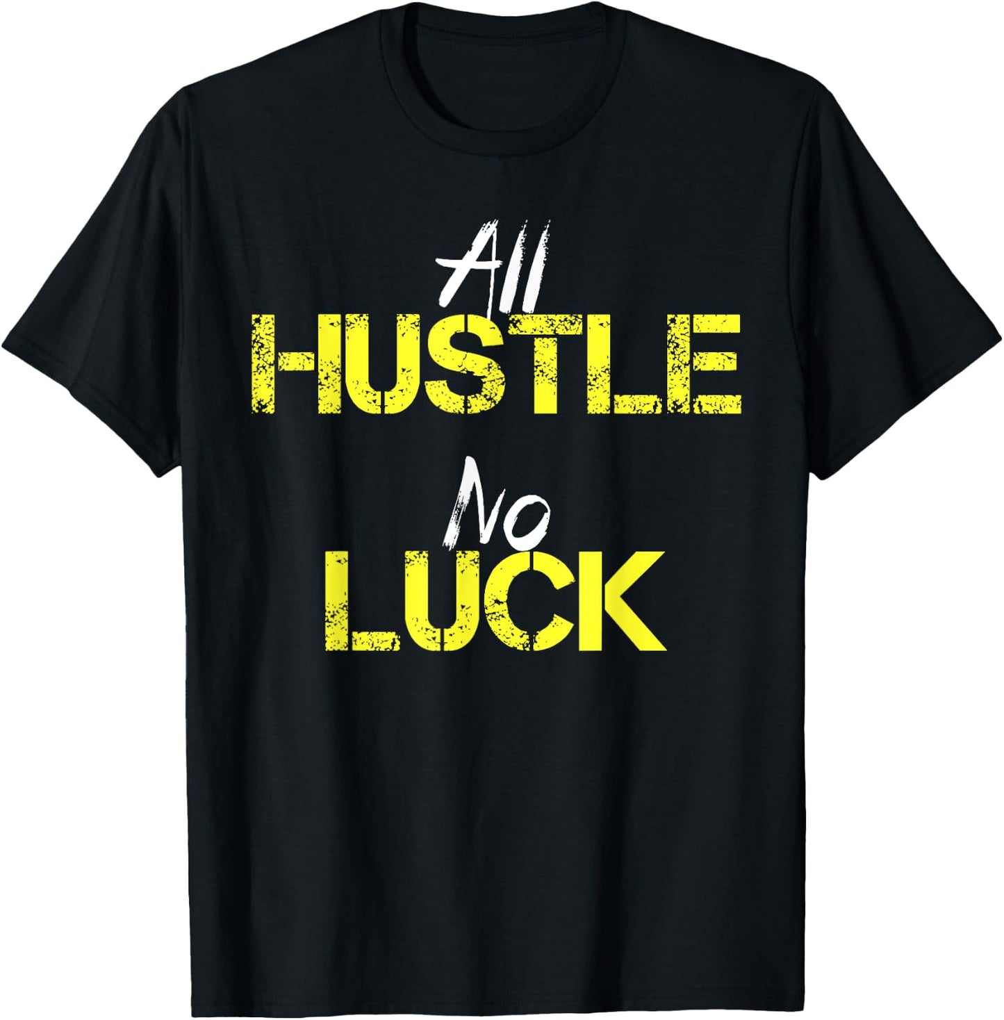 All Hustle No Luck Motivation Inspiration Shirt Men Women T-Shirt - T-Shirt | Black