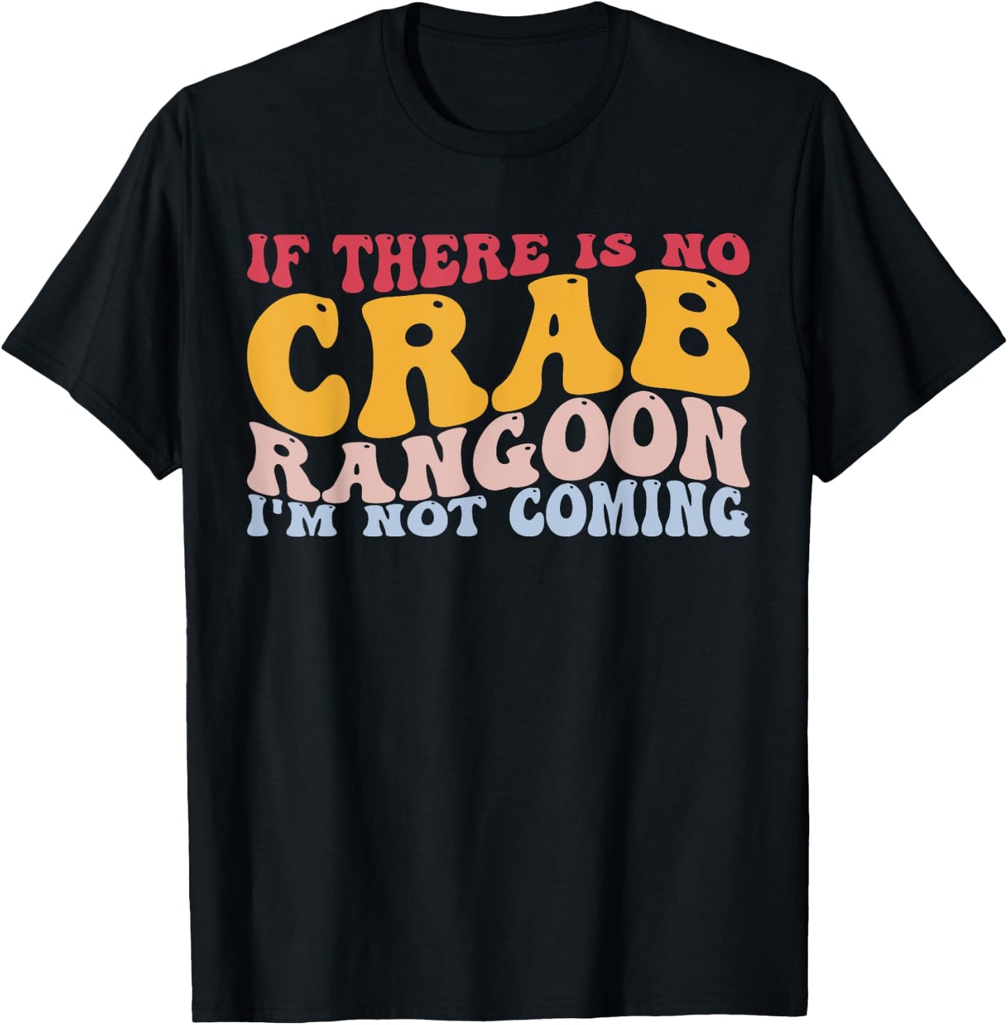 No Crab Rangoon Not Coming Chinese Food Crab Seafood Lover T-Shirt - T-Shirt | Black