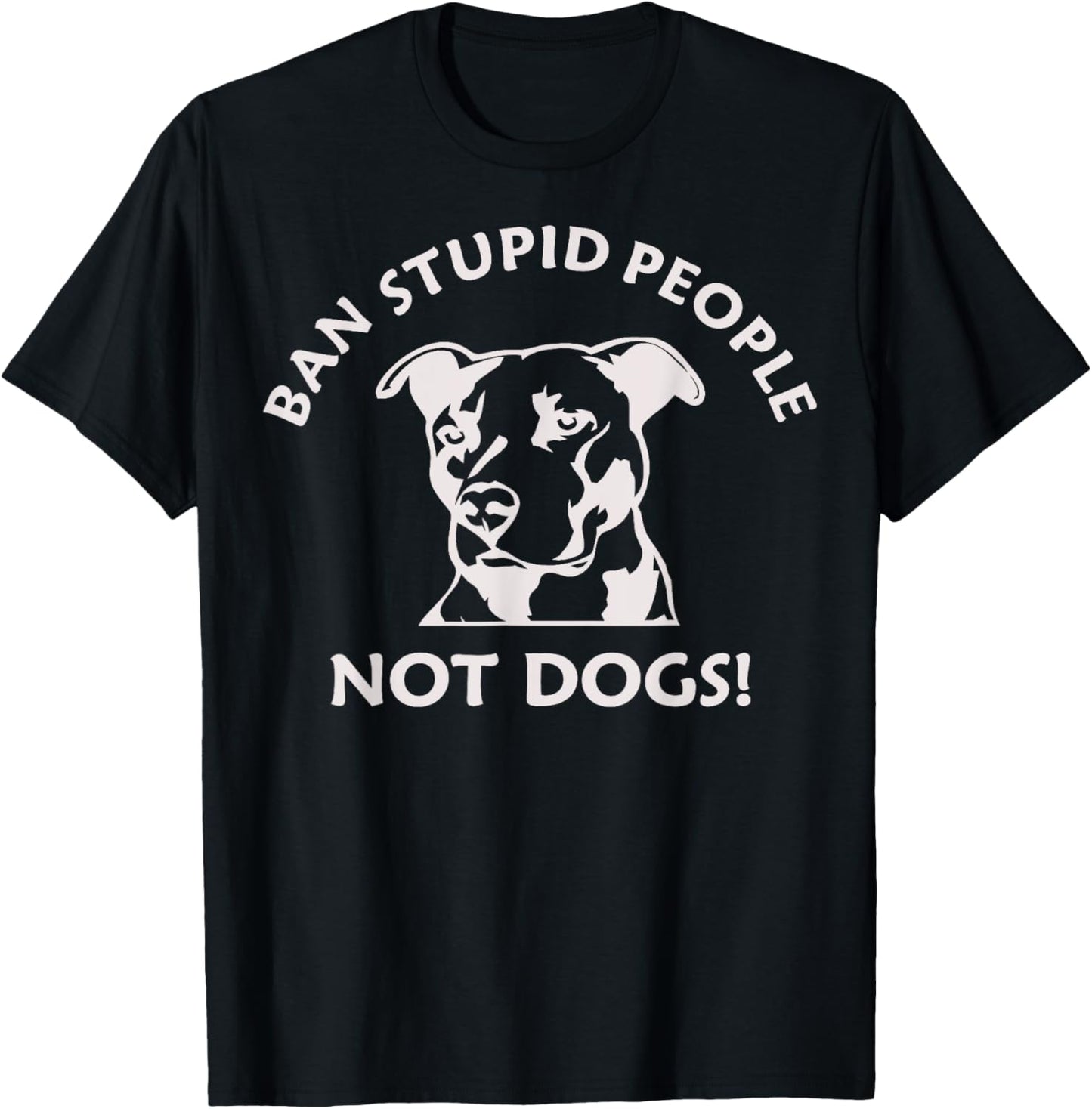 Ban Stupid People Not Dogs Pit Bull (pit bull shirt) T-Shirt - T-Shirt | Black