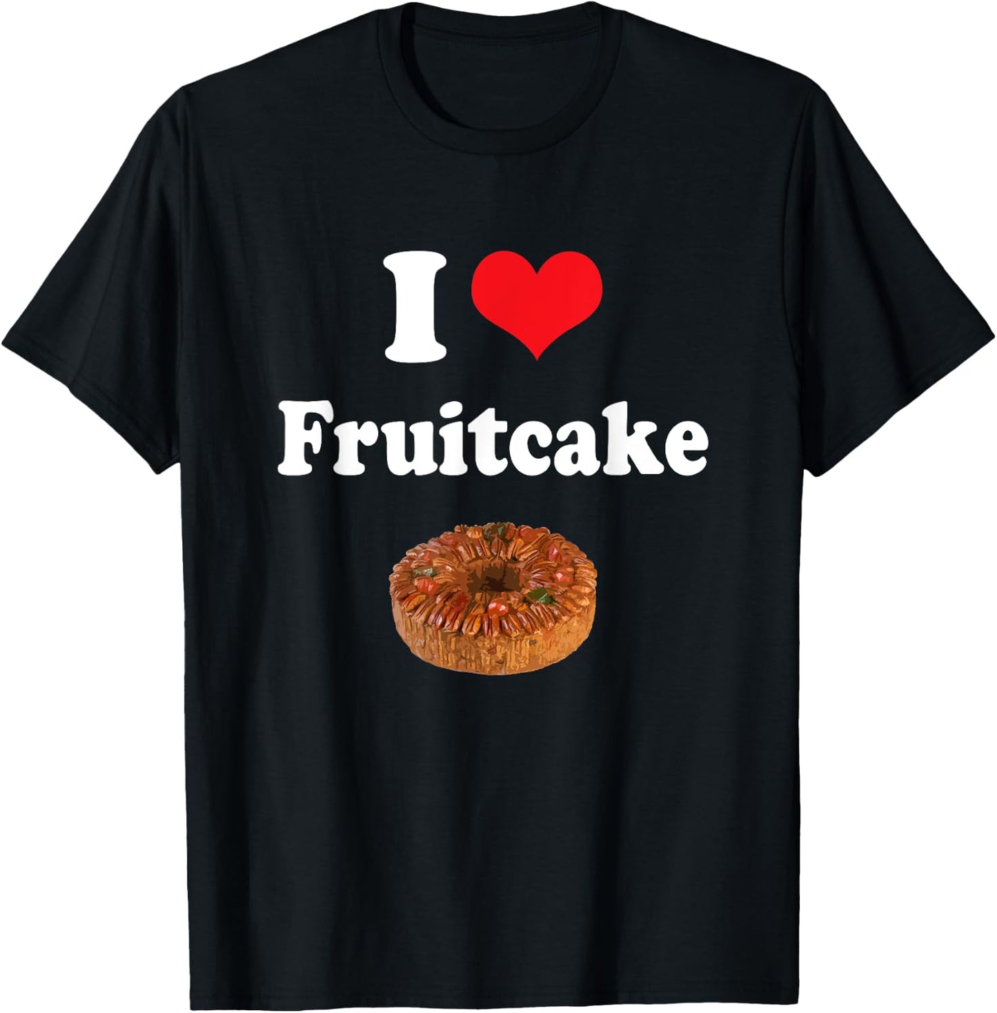 I Love Fruitcake Funny Christmas Cake Gift T-Shirt - T-Shirt | Black