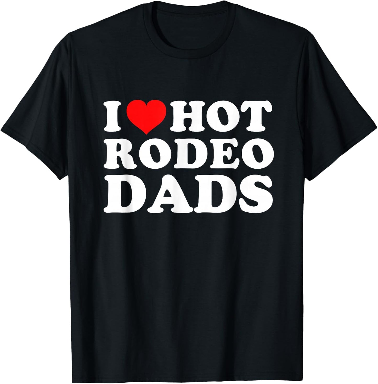 I Love Hot Rodeo Dads T-Shirt - T-Shirt | Black