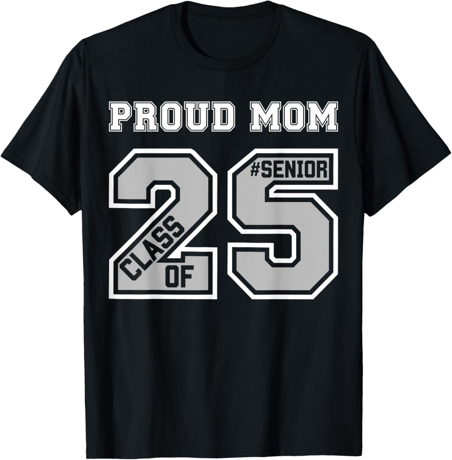 Proud Mom Of A 2025 Senior Graduation Class Of 25 Graduate T-Shirt - T-Shirt | Black