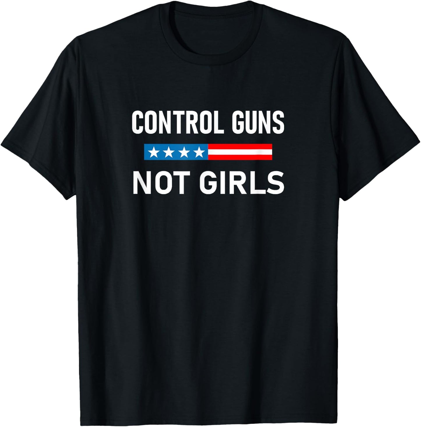 Control Guns Not Girls T-Shirt - T-Shirt | Black