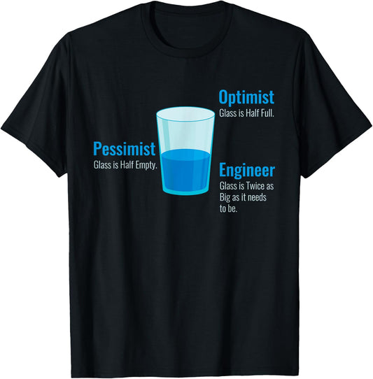 Optimist Glass Half Full Pessimist Glass Half Empty Engineer T-Shirt - T-Shirt | Black