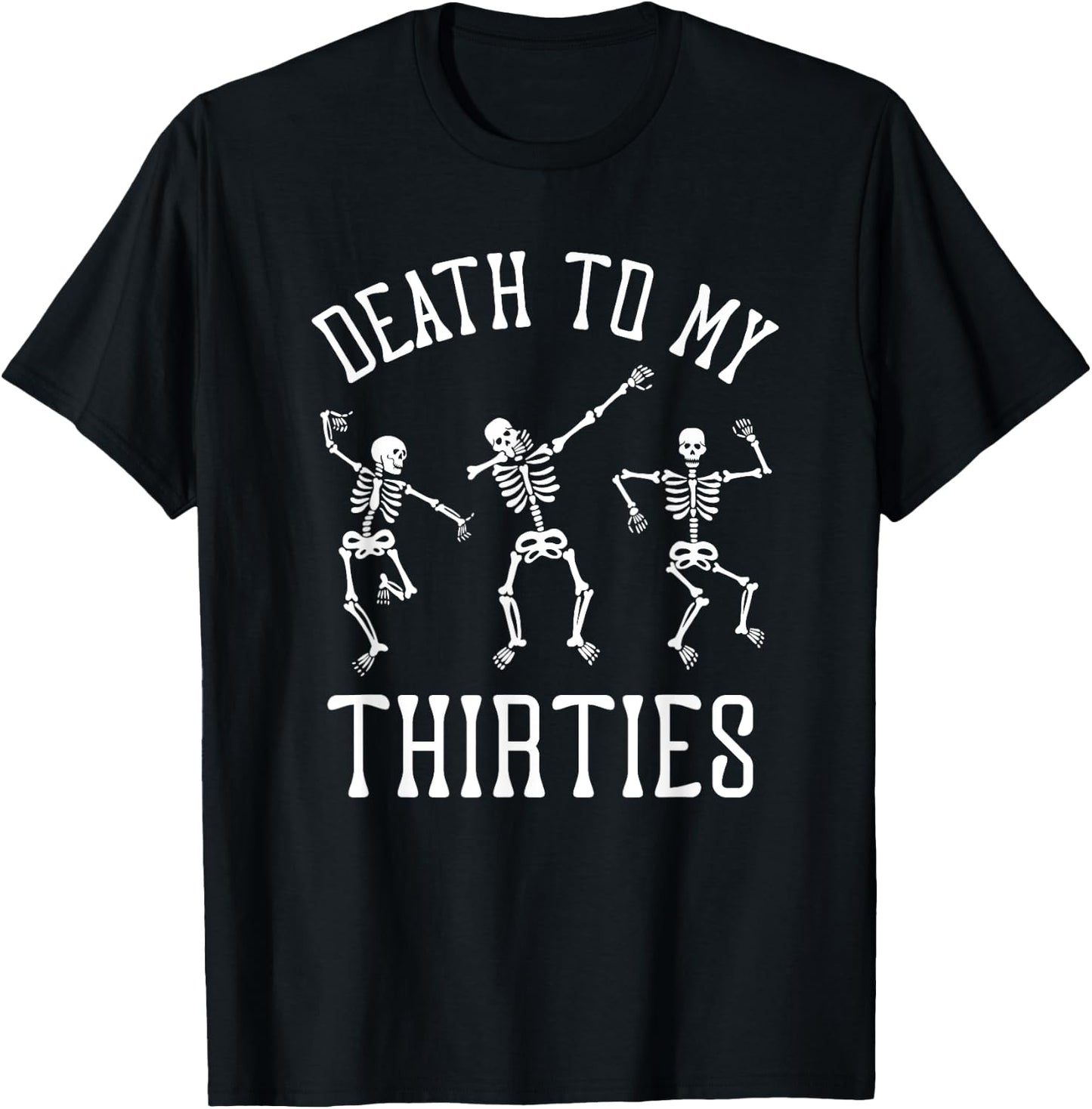Death to My Thirties 30s Funny 40th Birthday Skeletons T-Shirt - T-Shirt | Black