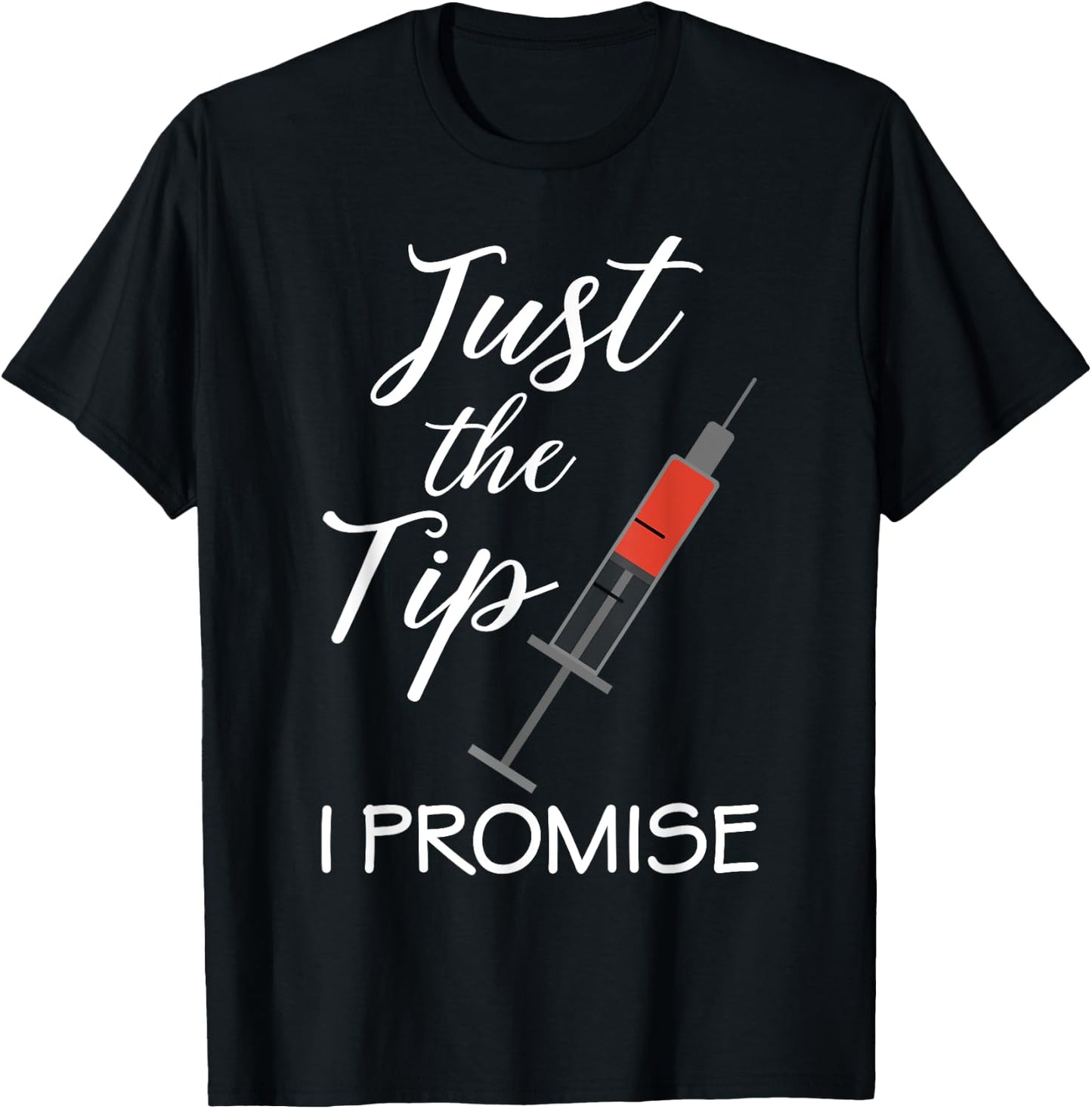 Vaccine Nurse Nursing Just the Tip I Promise Medical RN Shot T-Shirt - T-Shirt | Black