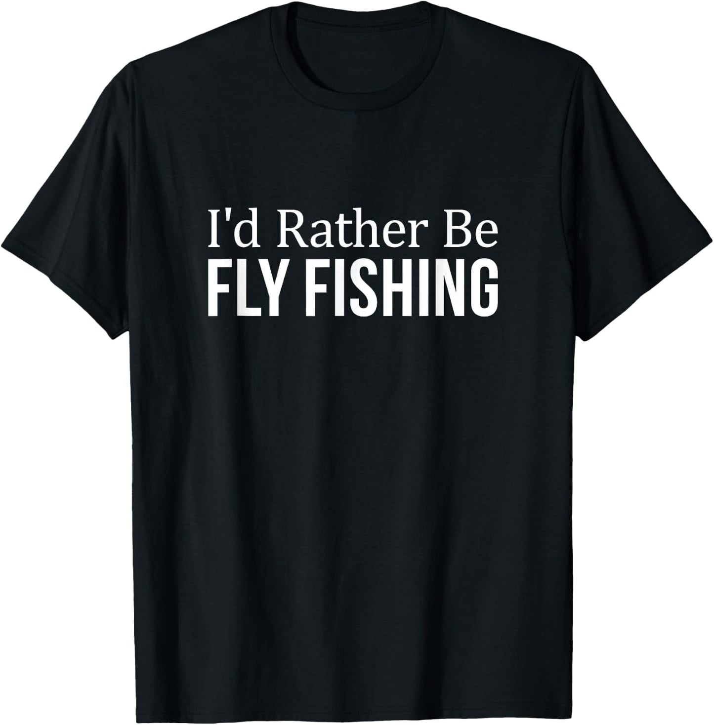 I'd Rather Be Fly Fishing T-Shirt - T-Shirt | Black