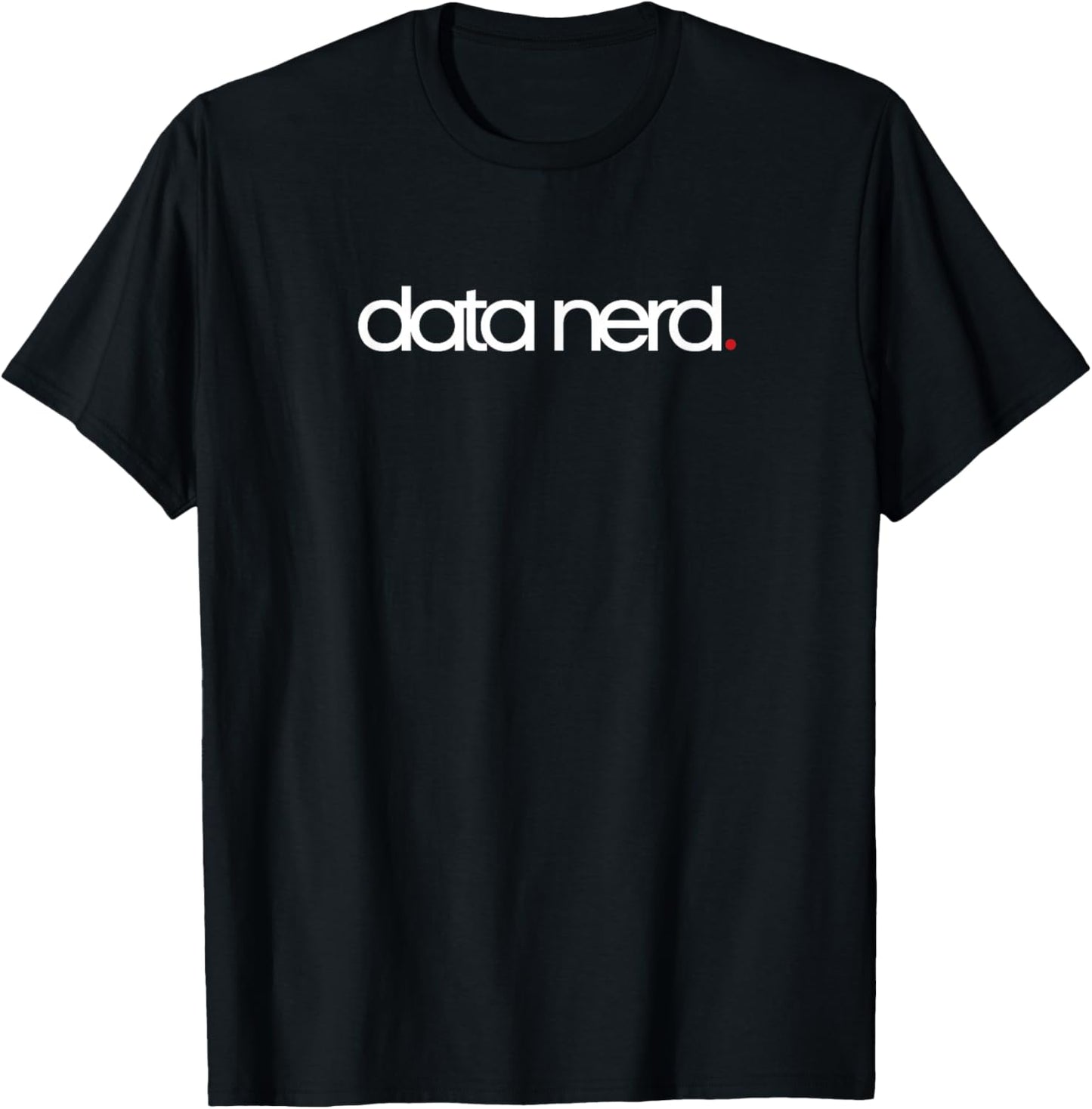 Data Nerd for Data Analysts, Scientists & Stem (HOT) T-Shirt - T-Shirt | Black