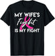 My Wife's Fight Is My Fight Breast Cancer Support T-Shirt - T-Shirt | Black
