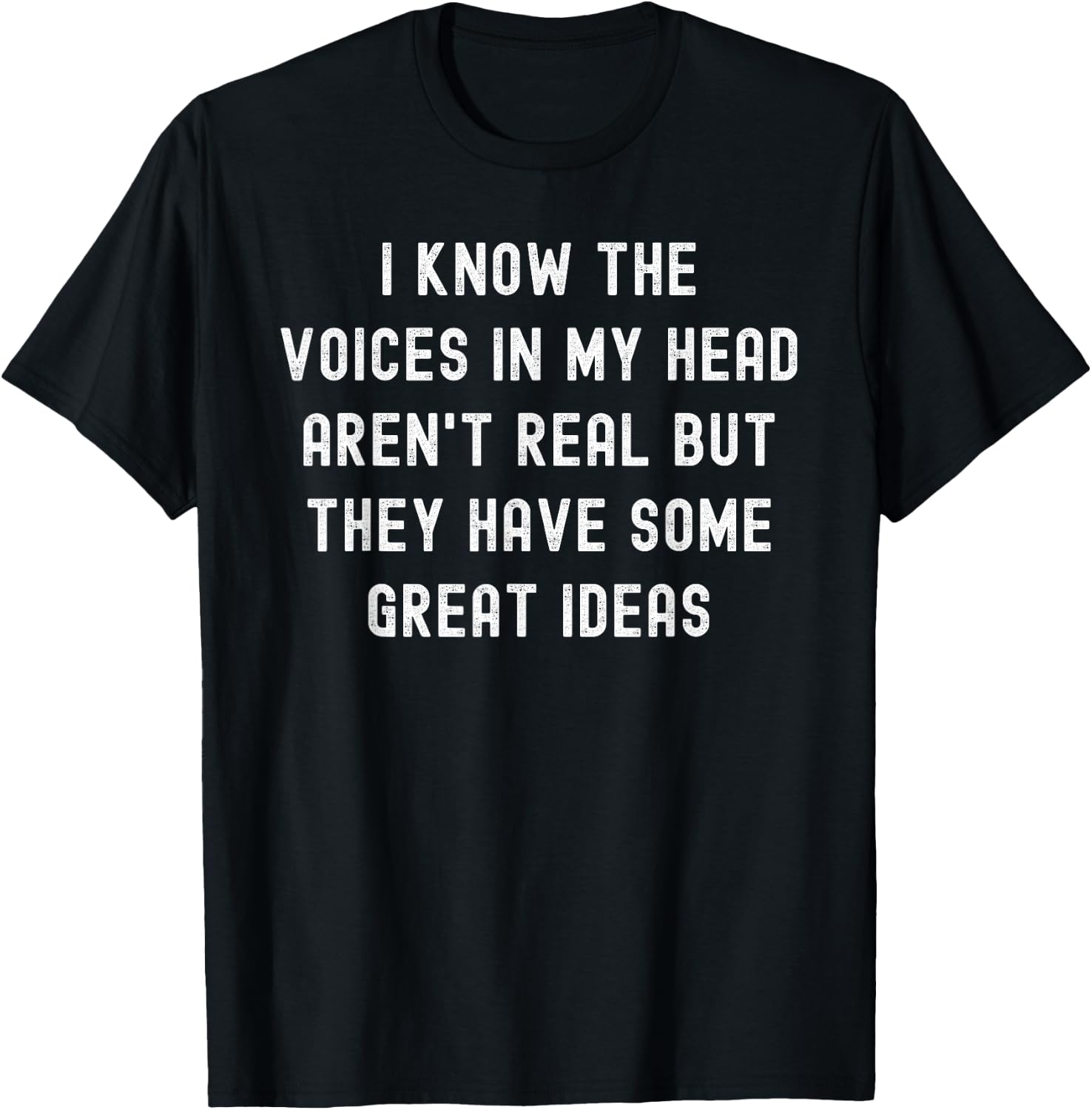 I Know The Voices In My Head Aren't Real T-Shirt - T-Shirt | Black