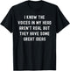 I Know The Voices In My Head Aren't Real T-Shirt - T-Shirt | Black