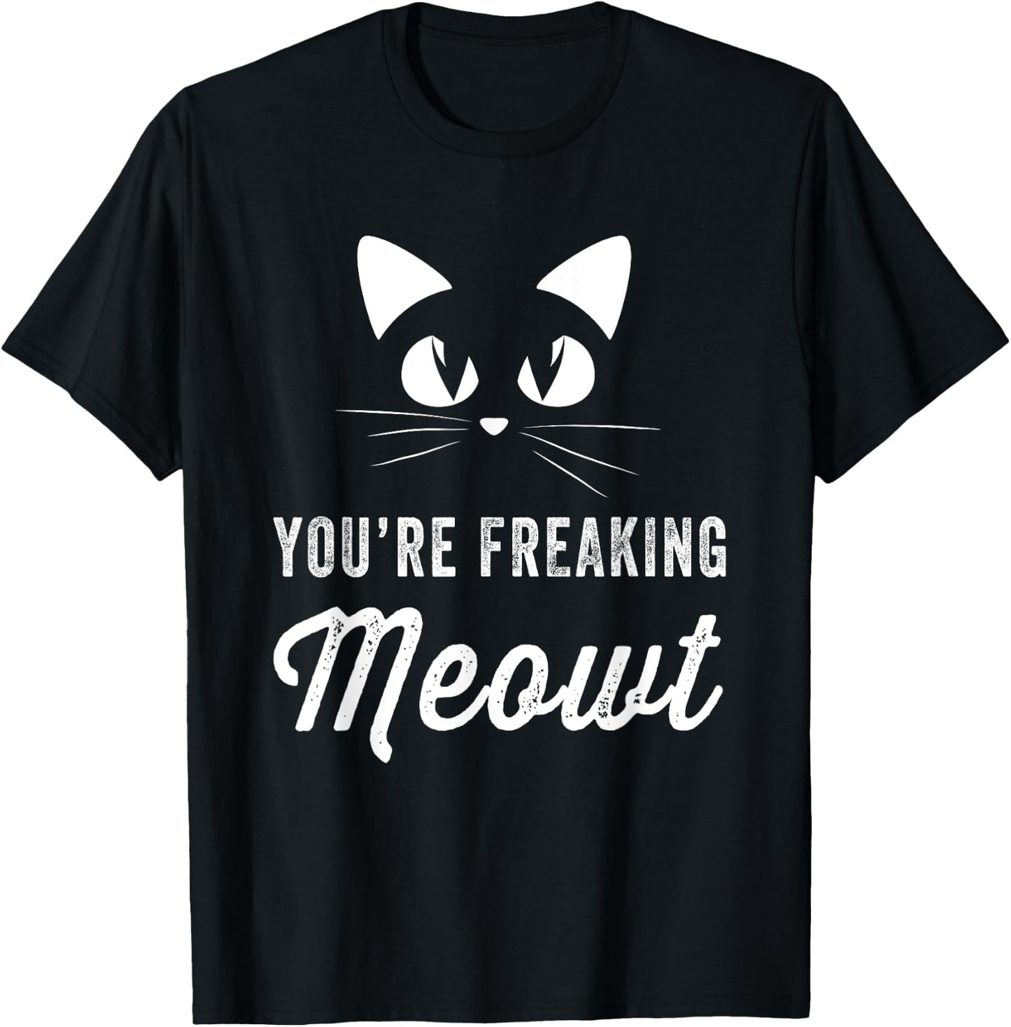 You're Freaking Meowt - Funny Cat Lover Women Girls Kids T-Shirt - T-Shirt | Black