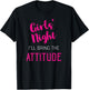 Girls Night Out - I'll Bring The Attitude T-Shirt - T-Shirt | Black