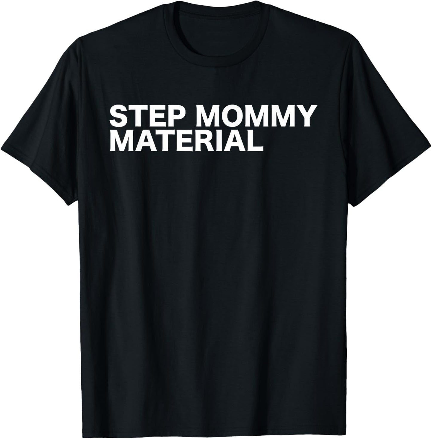 Step Mommy Material Funny Sarcastic Humorous Statement Quote T-Shirt - T-Shirt | Black