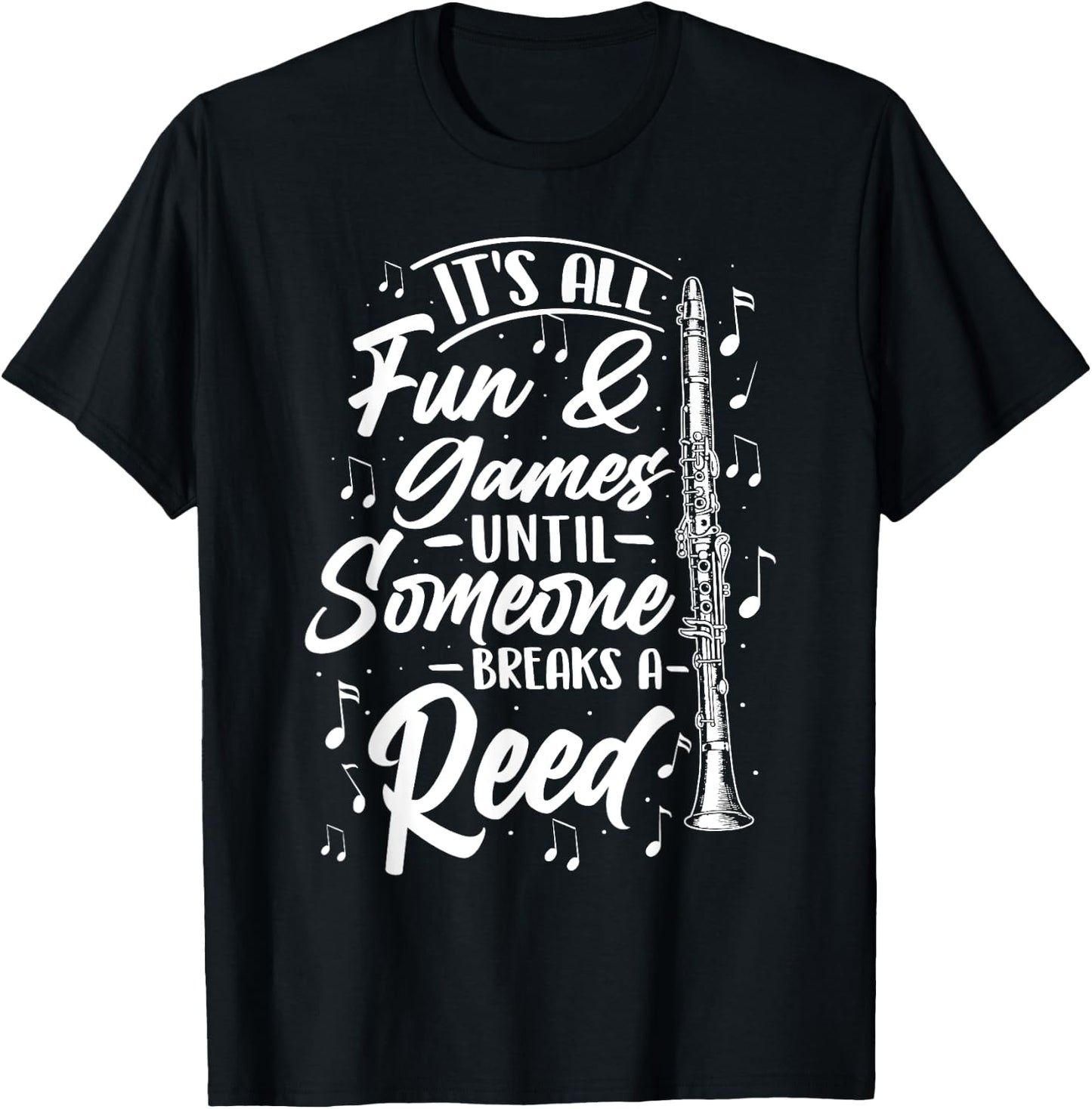It's All Fun Games Until Someone Breaks A Reed - Clarinetist T-Shirt - T-Shirt | Black