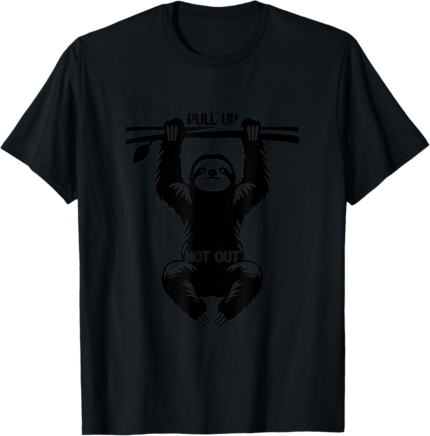 Funny Sloth Pull UP Design - Pull Up Not Out T-Shirt - T-Shirt | Black