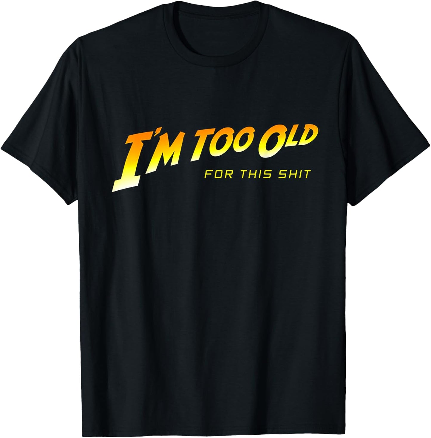 Too Old for This Shit T-Shirt - T-Shirt | Black